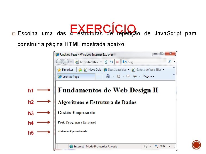 � EXERCÍCIO Escolha uma das 4 estruturas de repetição de Java. Script para construir