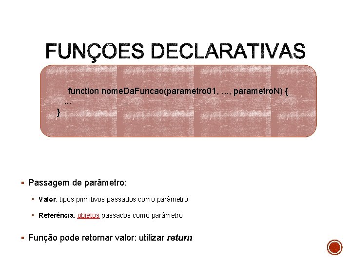 function nome. Da. Funcao(parametro 01, . . . , parametro. N) {. . .