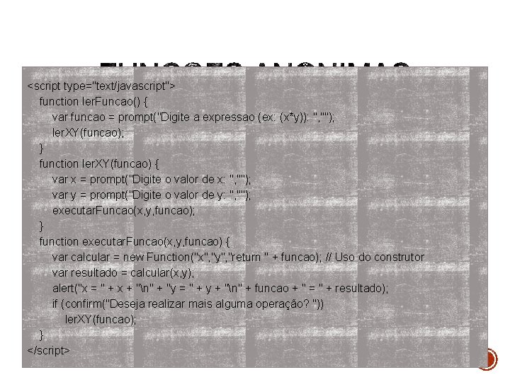 <script type="text/javascript"> function ler. Funcao() { var funcao = prompt("Digite a expressao (ex: (x*y)):