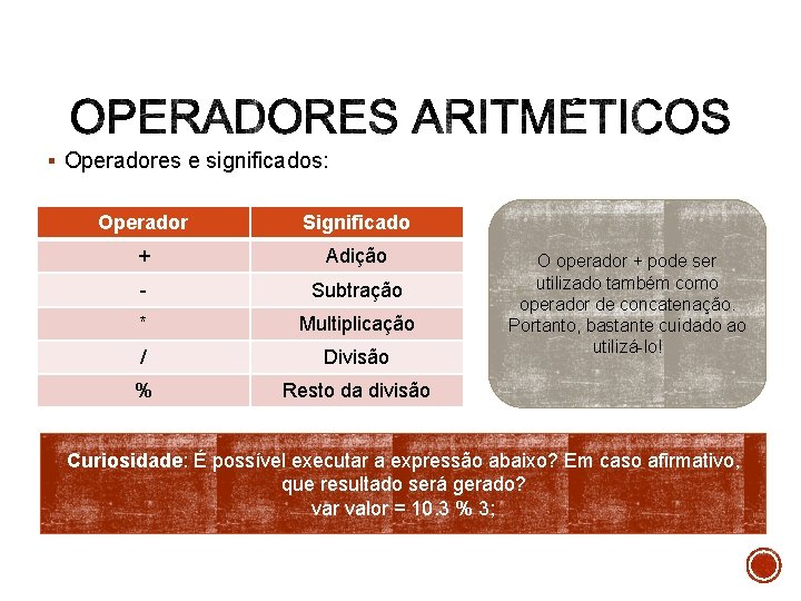 § Operadores e significados: Operador Significado + Adição - Subtração * Multiplicação / Divisão