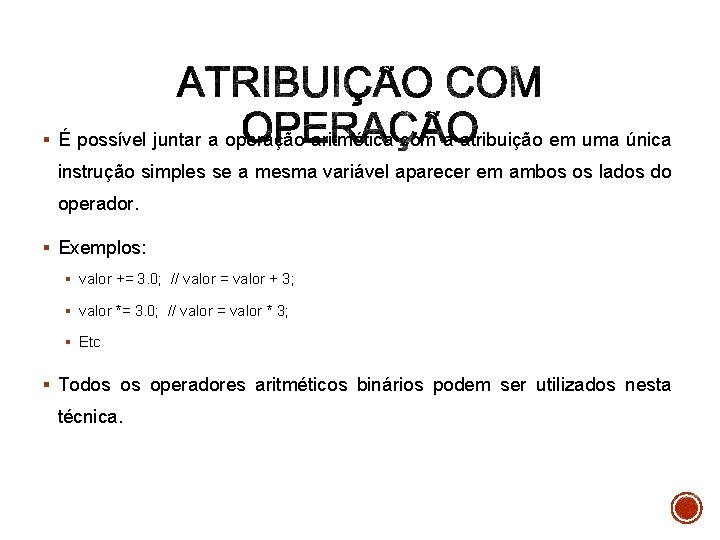 § É possível juntar a operação aritmética com a atribuição em uma única instrução