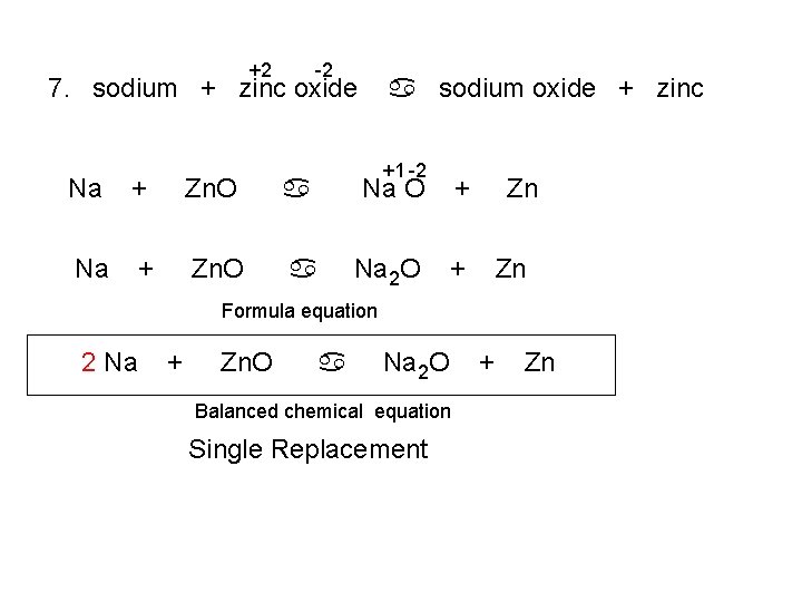 +2 -2 7. sodium + zinc oxide a sodium oxide + zinc +1 -2