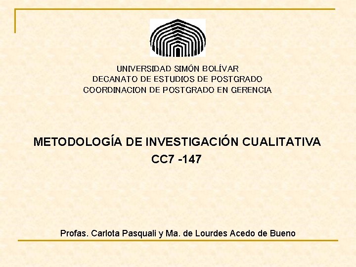 UNIVERSIDAD SIMÓN BOLÍVAR DECANATO DE ESTUDIOS DE POSTGRADO COORDINACION DE POSTGRADO EN GERENCIA METODOLOGÍA