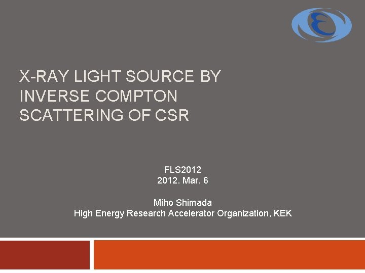 X-RAY LIGHT SOURCE BY INVERSE COMPTON SCATTERING OF CSR FLS 2012. Mar. 6 Miho