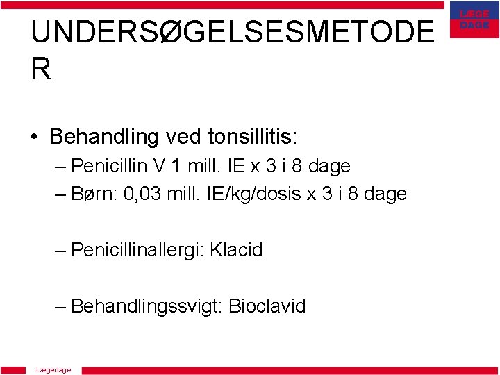 UNDERSØGELSESMETODE R • Behandling ved tonsillitis: – Penicillin V 1 mill. IE x 3