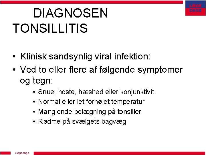 DIAGNOSEN TONSILLITIS • Klinisk sandsynlig viral infektion: • Ved to eller flere af følgende
