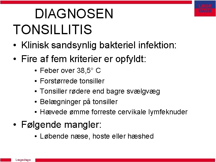 DIAGNOSEN TONSILLITIS • Klinisk sandsynlig bakteriel infektion: • Fire af fem kriterier er opfyldt: