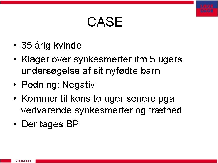 CASE • 35 årig kvinde • Klager over synkesmerter ifm 5 ugers undersøgelse af