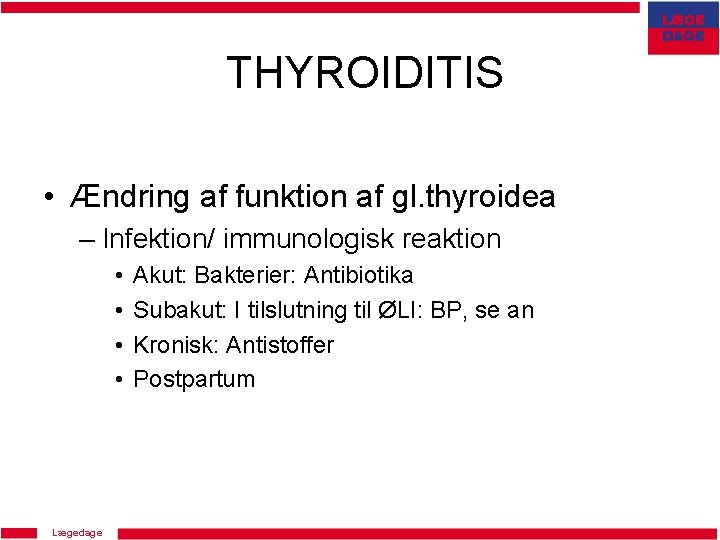 THYROIDITIS • Ændring af funktion af gl. thyroidea – Infektion/ immunologisk reaktion • •