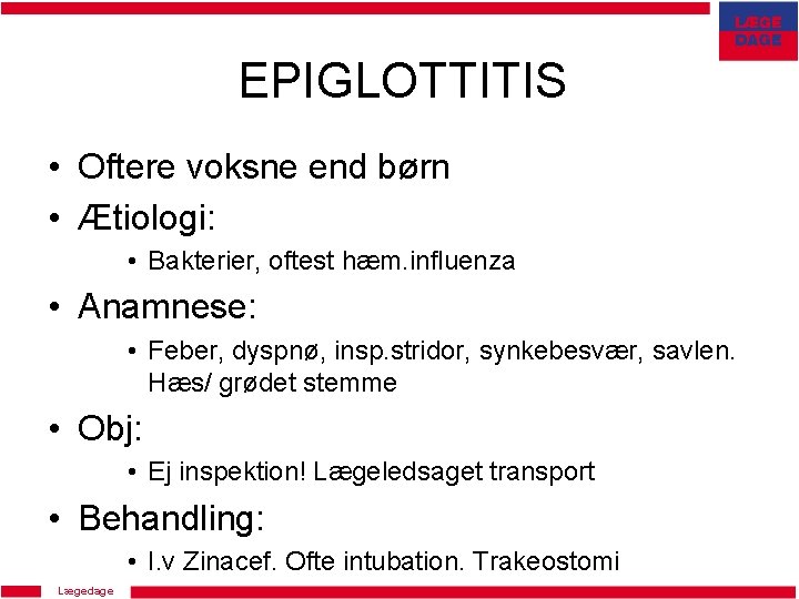 EPIGLOTTITIS • Oftere voksne end børn • Ætiologi: • Bakterier, oftest hæm. influenza •