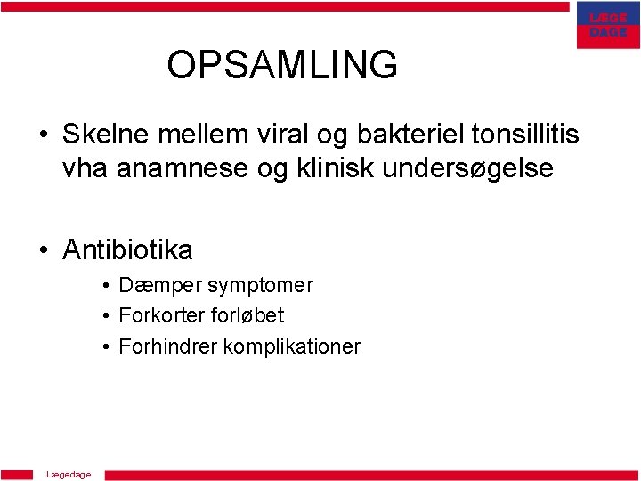OPSAMLING • Skelne mellem viral og bakteriel tonsillitis vha anamnese og klinisk undersøgelse •