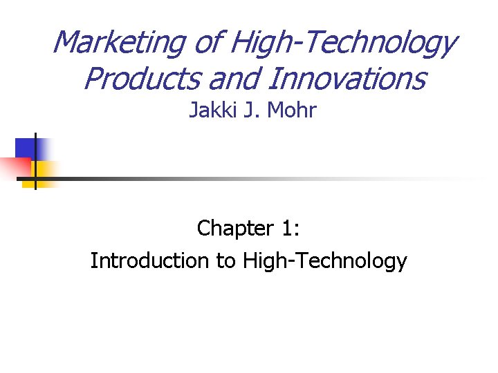 Marketing of High-Technology Products and Innovations Jakki J. Mohr Chapter 1: Introduction to High-Technology