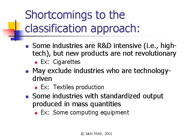 Shortcomings to the classification approach: n Some industries are R&D intensive (i. e. ,