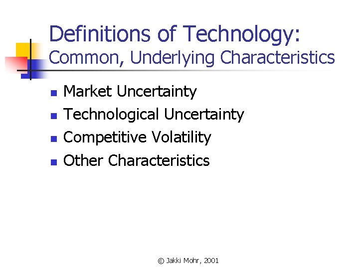 Definitions of Technology: Common, Underlying Characteristics n n Market Uncertainty Technological Uncertainty Competitive Volatility
