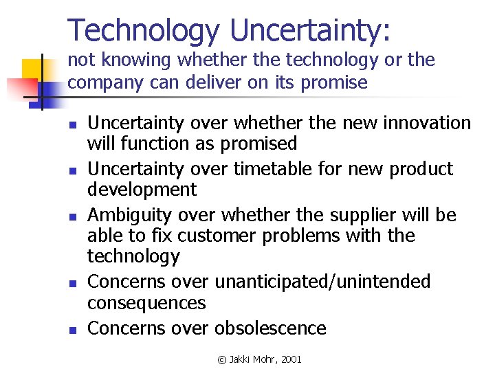 Technology Uncertainty: not knowing whether the technology or the company can deliver on its