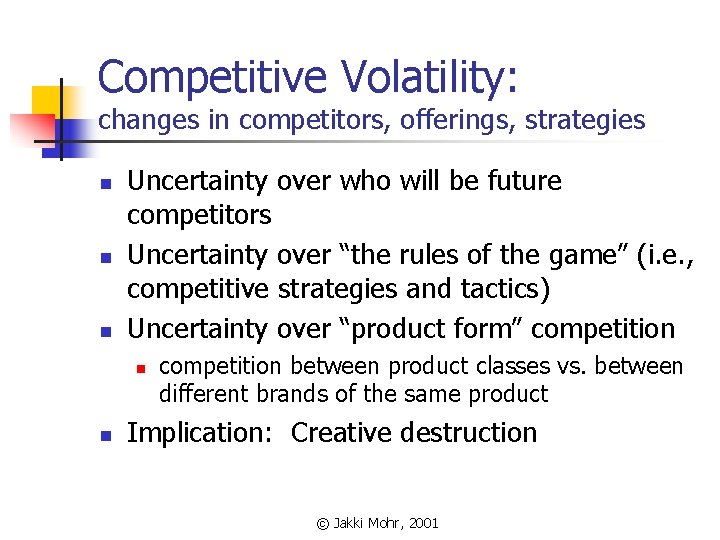 Competitive Volatility: changes in competitors, offerings, strategies n n n Uncertainty over who will