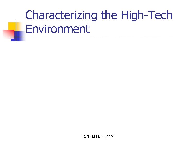 Characterizing the High-Tech Environment © Jakki Mohr, 2001 