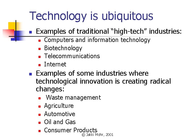 Technology is ubiquitous n Examples of traditional “high-tech” industries: n n n Computers and