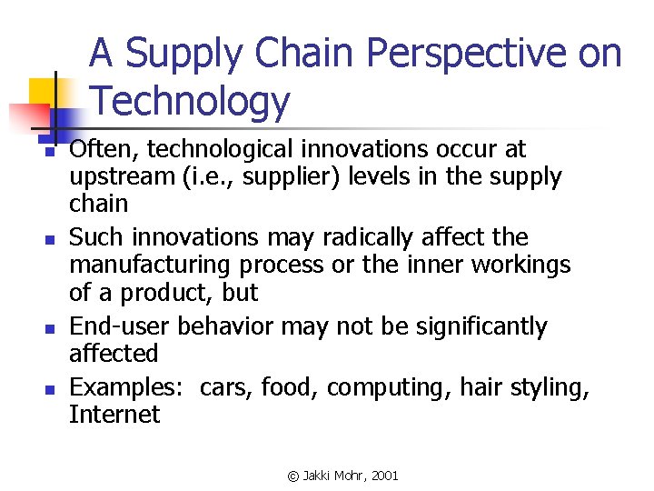 A Supply Chain Perspective on Technology n n Often, technological innovations occur at upstream