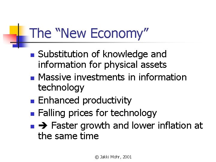 The “New Economy” n n n Substitution of knowledge and information for physical assets