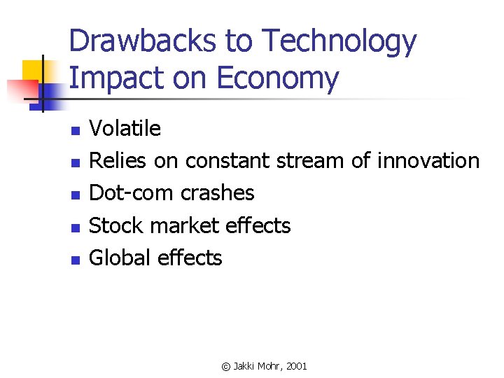 Drawbacks to Technology Impact on Economy n n n Volatile Relies on constant stream