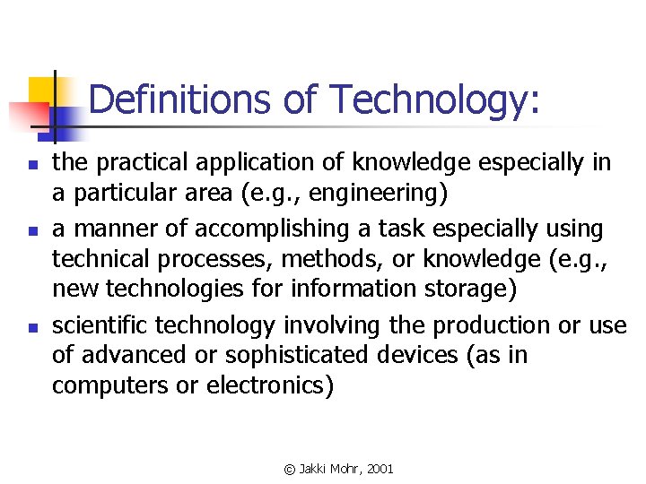 Definitions of Technology: n n n the practical application of knowledge especially in a