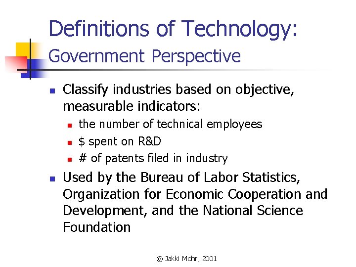 Definitions of Technology: Government Perspective n Classify industries based on objective, measurable indicators: n