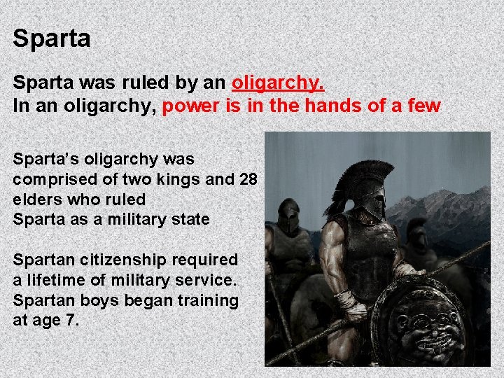 Sparta was ruled by an oligarchy. In an oligarchy, power is in the hands