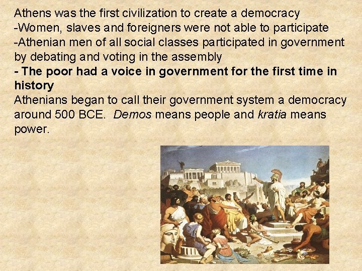 Athens was the first civilization to create a democracy -Women, slaves and foreigners were