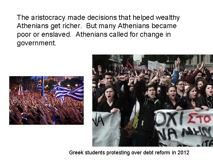 The aristocracy made decisions that helped wealthy Athenians get richer. But many Athenians became