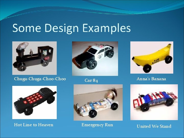 Some Design Examples Chuga-Choo-Choo Hot Line to Heaven Car 84 Emergency Run Anna's Banana