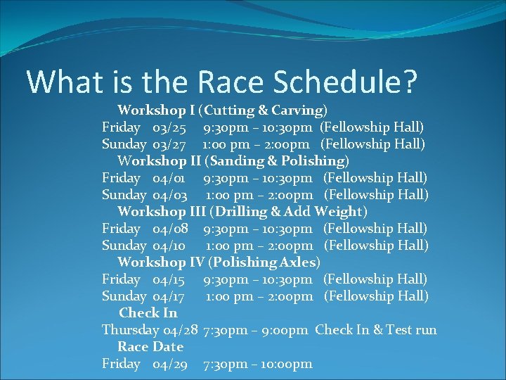 What is the Race Schedule? Workshop I (Cutting & Carving) Friday 03/25 9: 30
