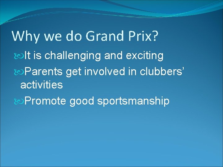 Why we do Grand Prix? It is challenging and exciting Parents get involved in