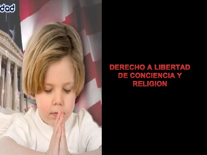 DERECHO A LIBERTAD DE CONCIENCIA Y RELIGIÓN 