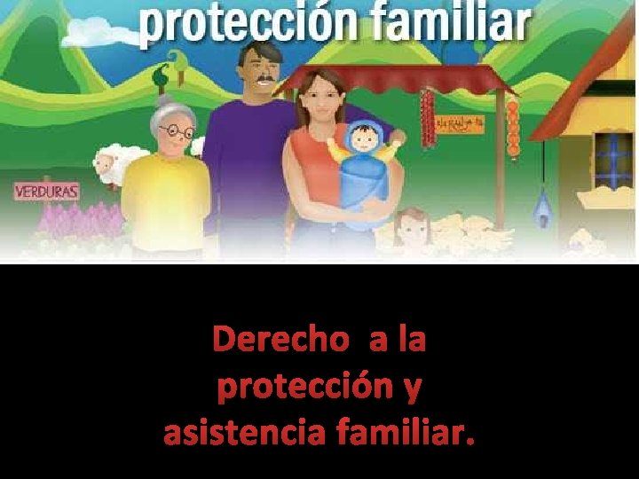 Derecho a la protección y asistencia familiar. 