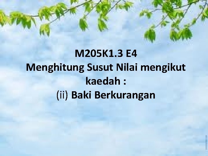 M 205 K 1. 3 E 4 Menghitung Susut Nilai mengikut kaedah : (ii)