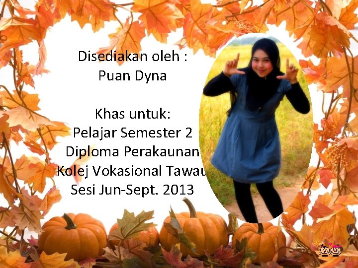 Disediakan oleh : Puan Dyna Khas untuk: Pelajar Semester 2 Diploma Perakaunan Kolej Vokasional
