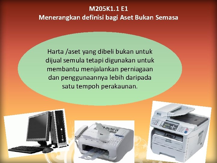 M 205 K 1. 1 E 1 Menerangkan definisi bagi Aset Bukan Semasa Harta