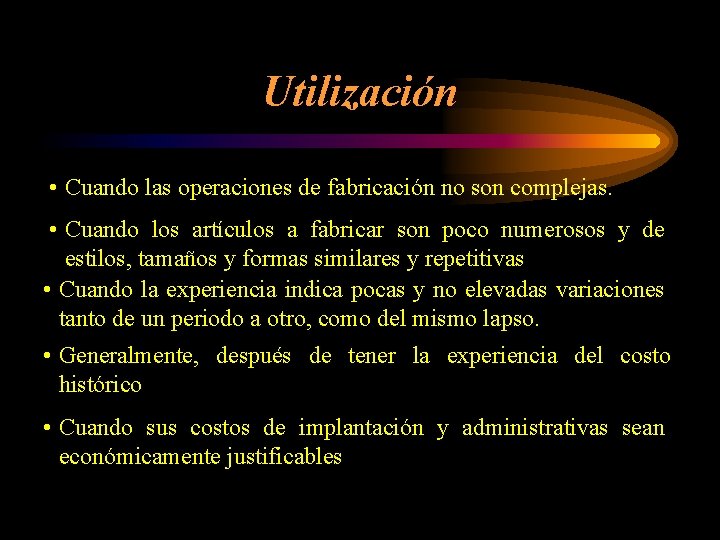 Utilización • Cuando las operaciones de fabricación no son complejas. • Cuando los artículos