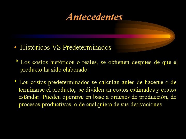 Antecedentes • Históricos VS Predeterminados 8 Los costos históricos o reales, se obtienen después
