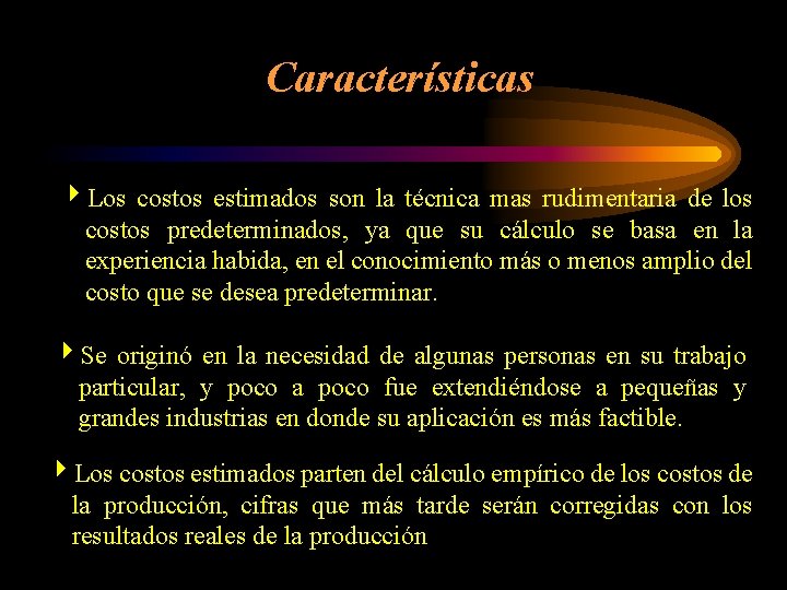 Características 4 Los costos estimados son la técnica mas rudimentaria de los costos predeterminados,