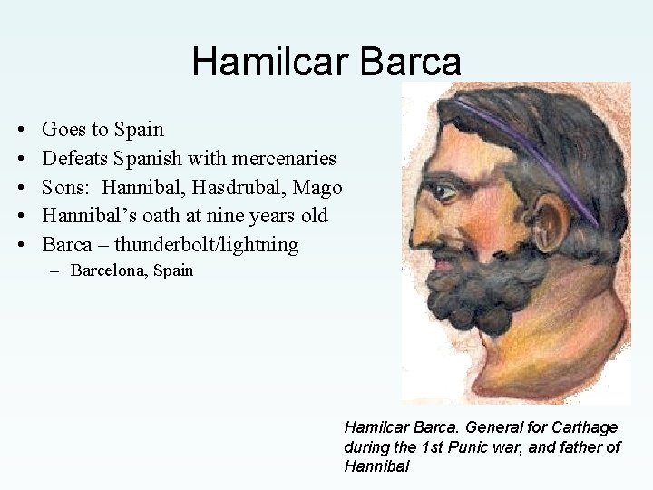 Hamilcar Barca • • • Goes to Spain Defeats Spanish with mercenaries Sons: Hannibal,