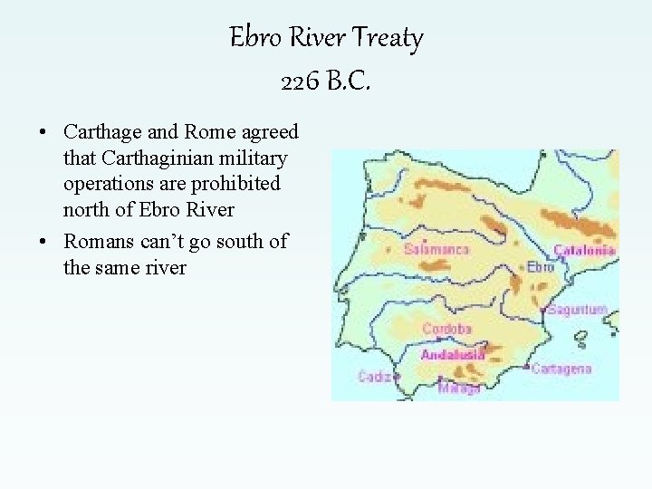 Ebro River Treaty 226 B. C. • Carthage and Rome agreed that Carthaginian military
