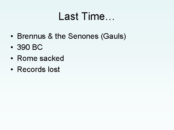 Last Time… • • Brennus & the Senones (Gauls) 390 BC Rome sacked Records