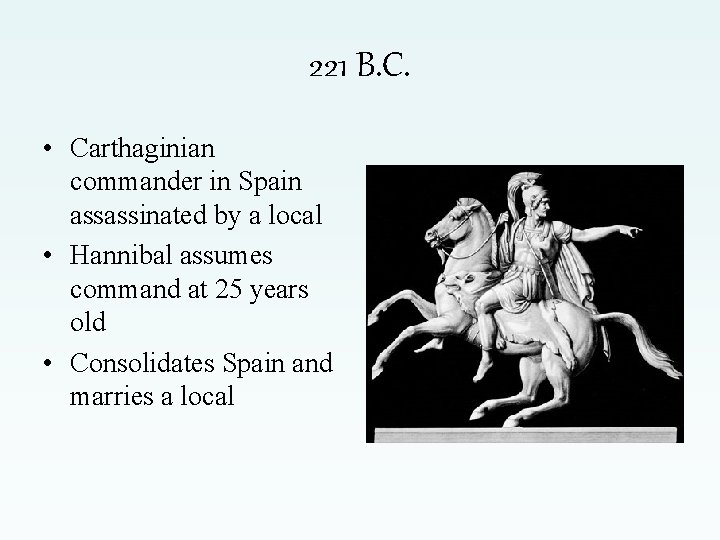 221 B. C. • Carthaginian commander in Spain assassinated by a local • Hannibal