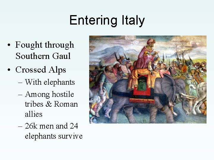 Entering Italy • Fought through Southern Gaul • Crossed Alps – With elephants –