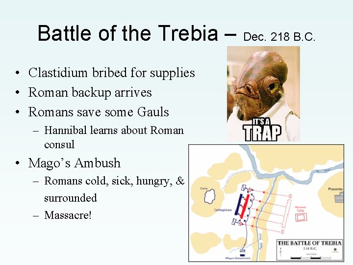Battle of the Trebia – Dec. 218 B. C. • Clastidium bribed for supplies