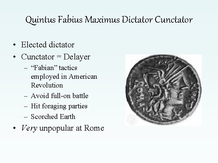 Quintus Fabius Maximus Dictator Cunctator • Elected dictator • Cunctator = Delayer – “Fabian”