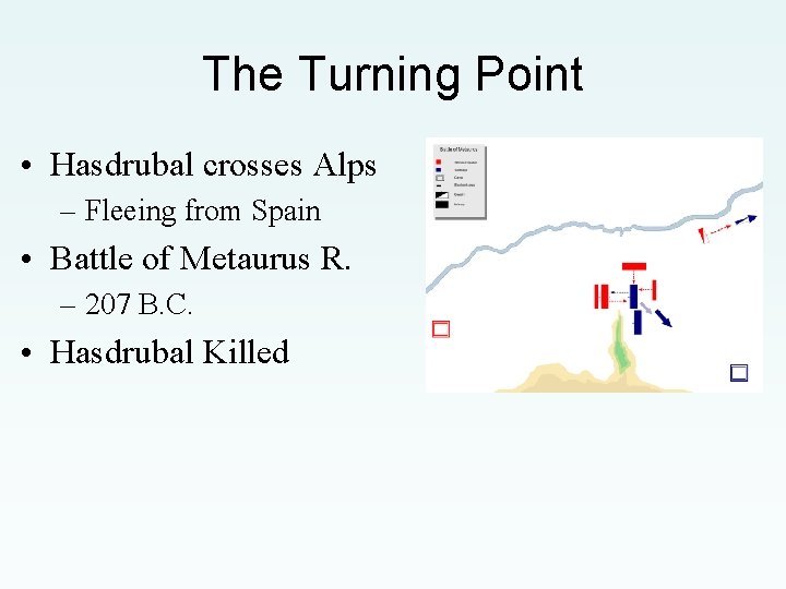 The Turning Point • Hasdrubal crosses Alps – Fleeing from Spain • Battle of