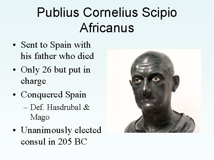 Publius Cornelius Scipio Africanus • Sent to Spain with his father who died •